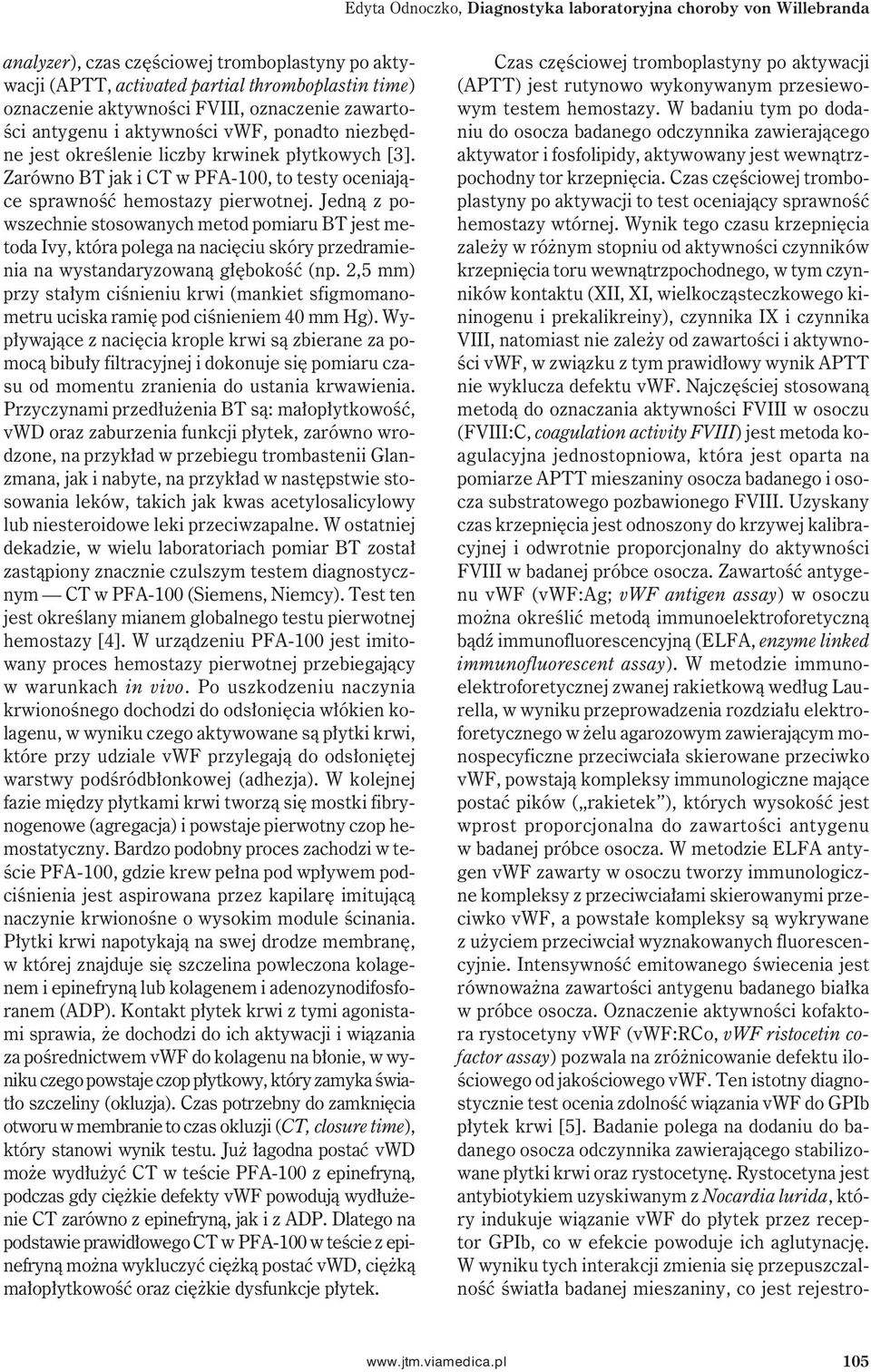Jedną z powszechnie stosowanych metod pomiaru BT jest metoda Ivy, która polega na nacięciu skóry przedramienia na wystandaryzowaną głębokość (np.