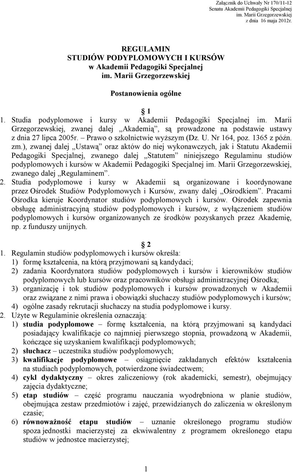 Marii Grzegorzewskiej, zwanej dalej Akademią, są prowadzone na podstawie ustawy z dnia 27 lipca 2005r. Prawo o szkolnictwie wyższym (Dz. U. Nr 164, poz. 1365 z późn. zm.