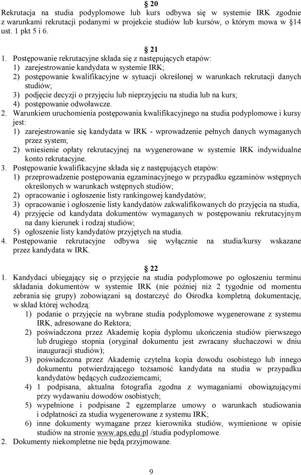 3) podjęcie decyzji o przyjęciu lub nieprzyjęciu na studia lub na kurs; 4) postępowanie odwoławcze. 2.