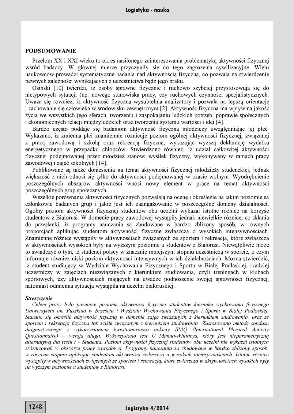 Osiński [10] twierdzi, iż osoby srawne fizycznie i ruchowo szybciej rzystosowują się do nietyowych sytuacji (n. nowego stanowiska racy, czy ruchowych czynności secjalistycznych.