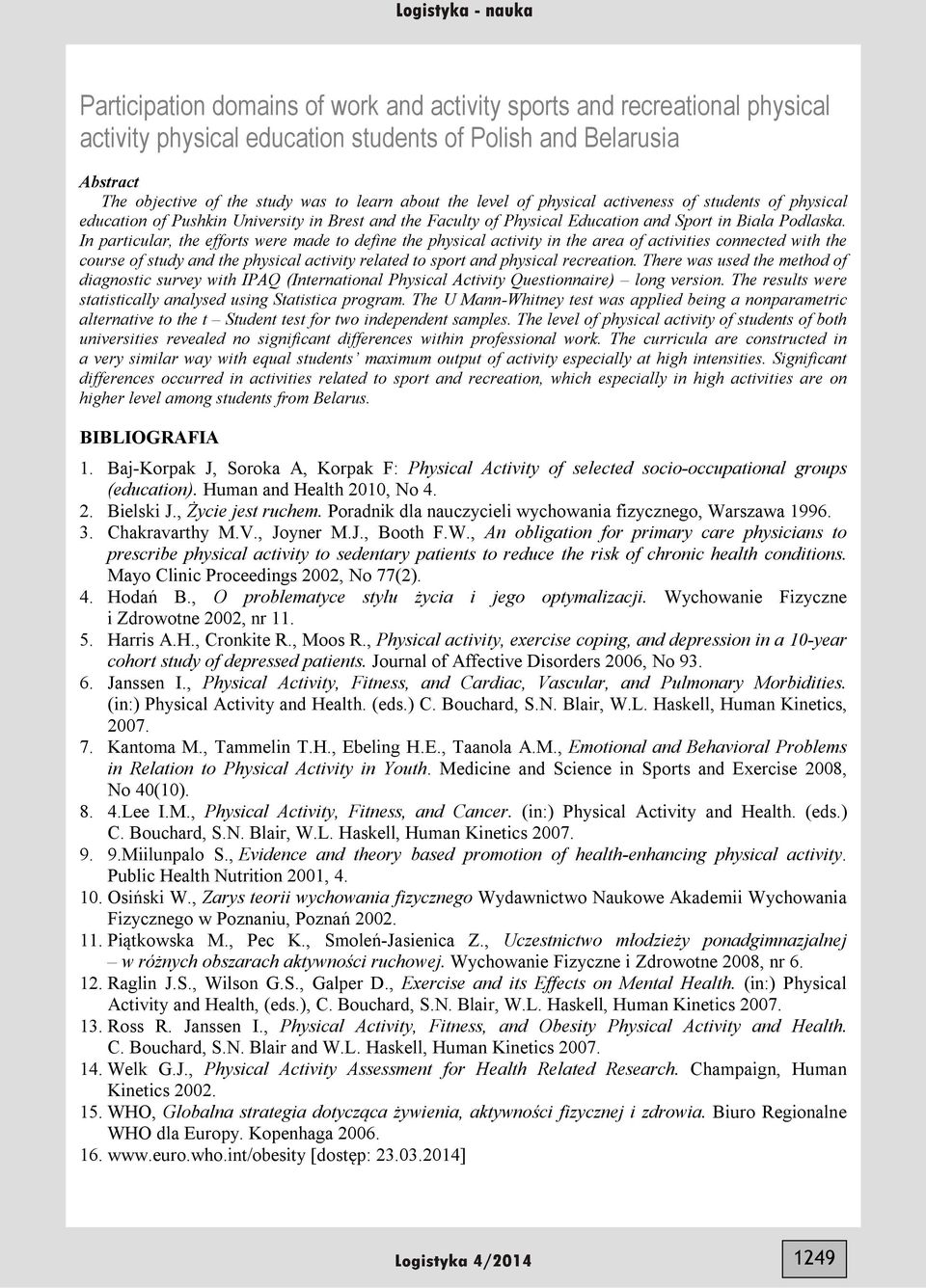 In articular, the efforts were made to define the hysical activity in the area of activities connected with the course of study and the hysical activity related to sort and hysical recreation.