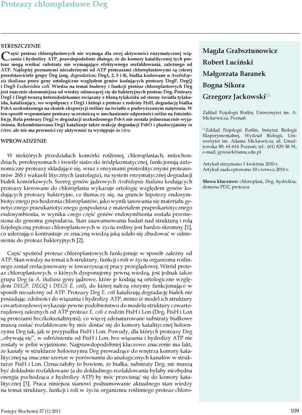 degradation; Deg1, 2, 5 i 8), białka kodowane u Arabidopsis thaliana przez geny ortologiczne względem genów kodujących proteazy DegP, DegQ i DegS Escherichia coli.