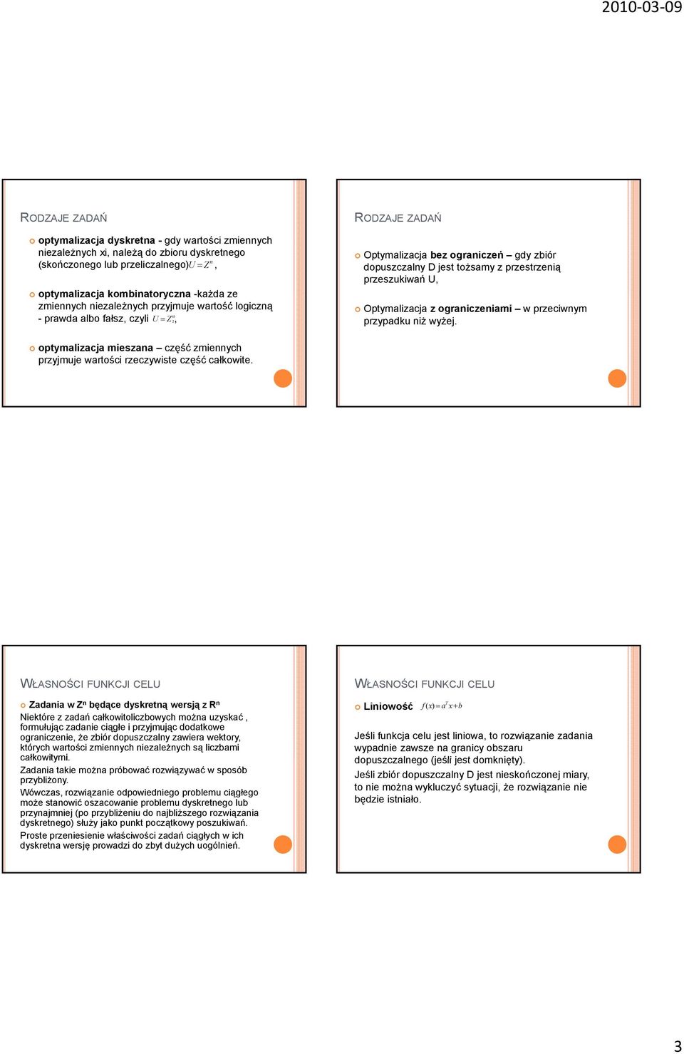 ogranczenam w przecwnym przypadku nż wyżej. optymalzacja meszana część zmennych przyjmuje wartośc rzeczywste część całkowte.