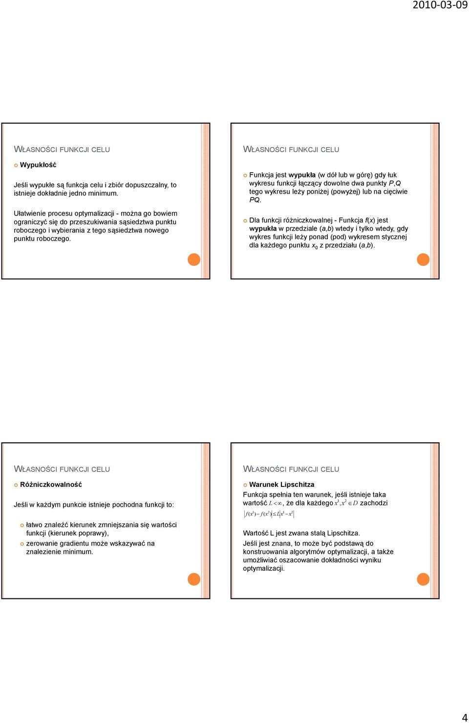 Funkcja jest wypukła (w dół lub w górę) gdy łuk wykresu funkcj łączący dowolne dwa punkty P,Q tego wykresu leży ponżej (powyżej) lub na cęcwe PQ.