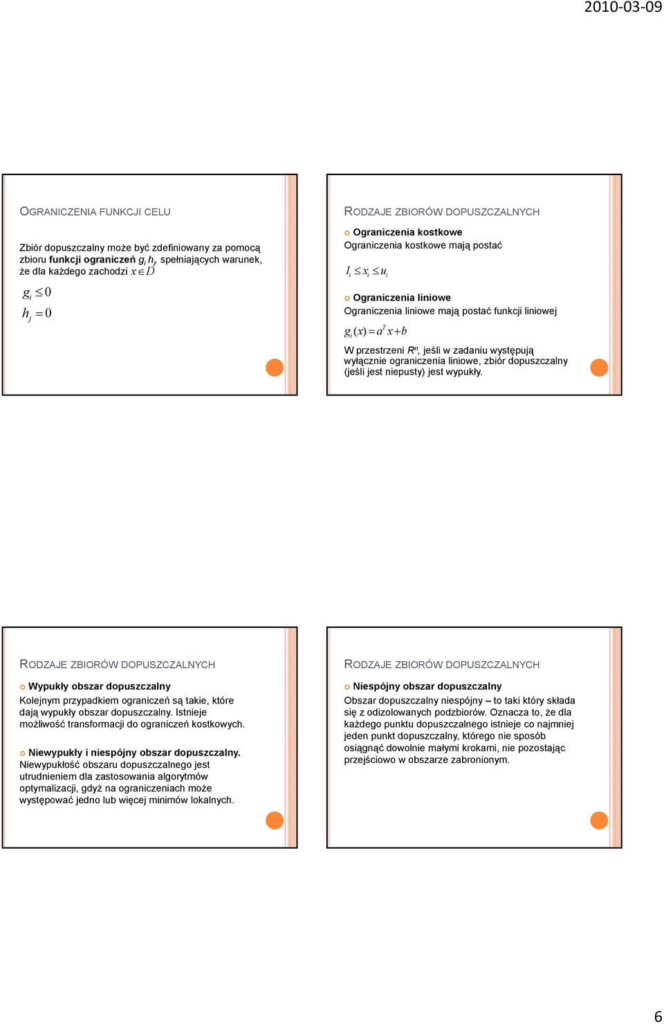 lnowe, zbór dopuszczalny (jeśl jest nepusty) jest wypukły. RODZAJE ZBIORÓW DOPUSZCZALNYCH Wypukły obszar dopuszczalny Kolejnym przypadkem ogranczeń są take, które dają wypukły obszar dopuszczalny.