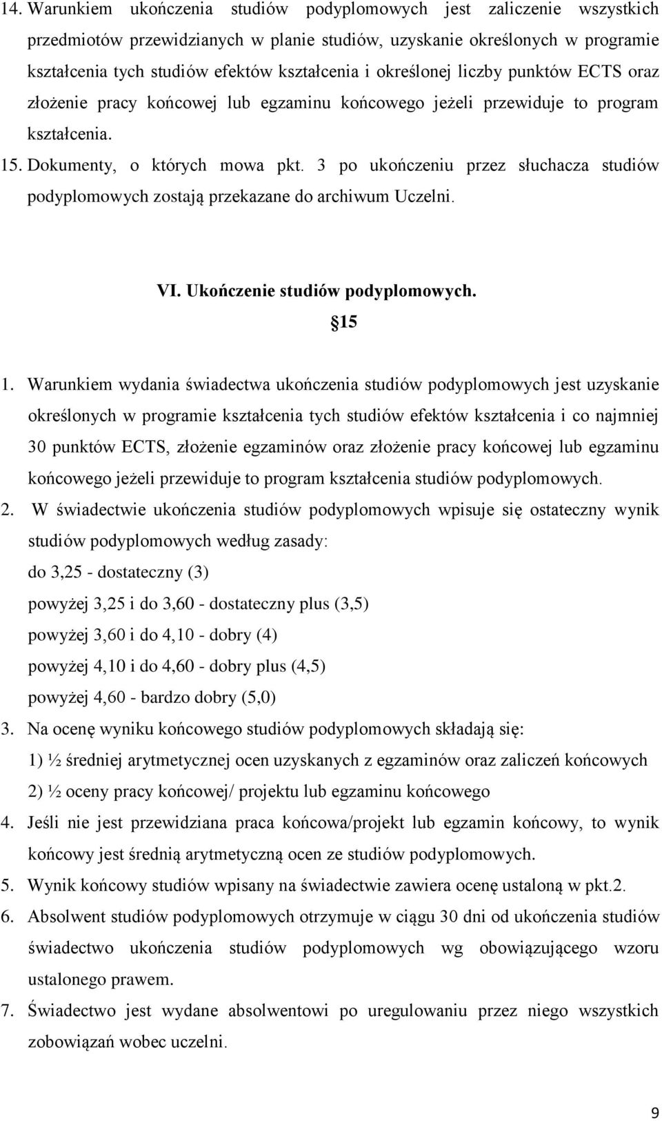 3 po ukończeniu przez słuchacza studiów podyplomowych zostają przekazane do archiwum Uczelni. VI. Ukończenie studiów podyplomowych. 15 1.