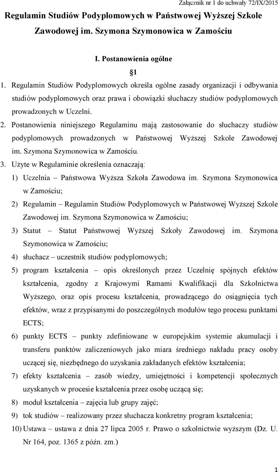 Postanowienia niniejszego Regulaminu mają zastosowanie do słuchaczy studiów podyplomowych prowadzonych w Państwowej Wyższej Szkole Zawodowej im. Szymona Szymonowica w Zamościu. 3.