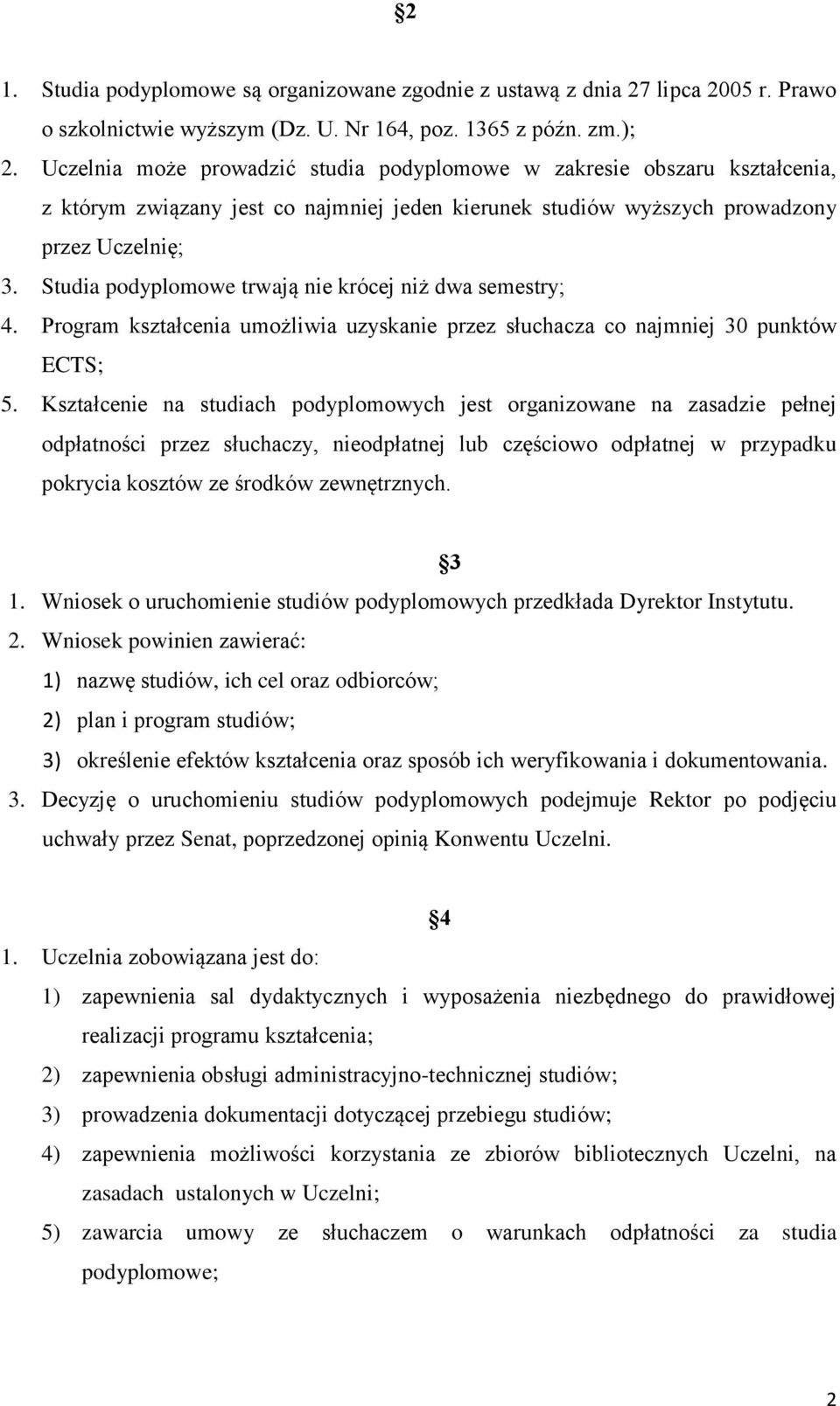 Studia podyplomowe trwają nie krócej niż dwa semestry; 4. Program kształcenia umożliwia uzyskanie przez słuchacza co najmniej 30 punktów ECTS; 5.