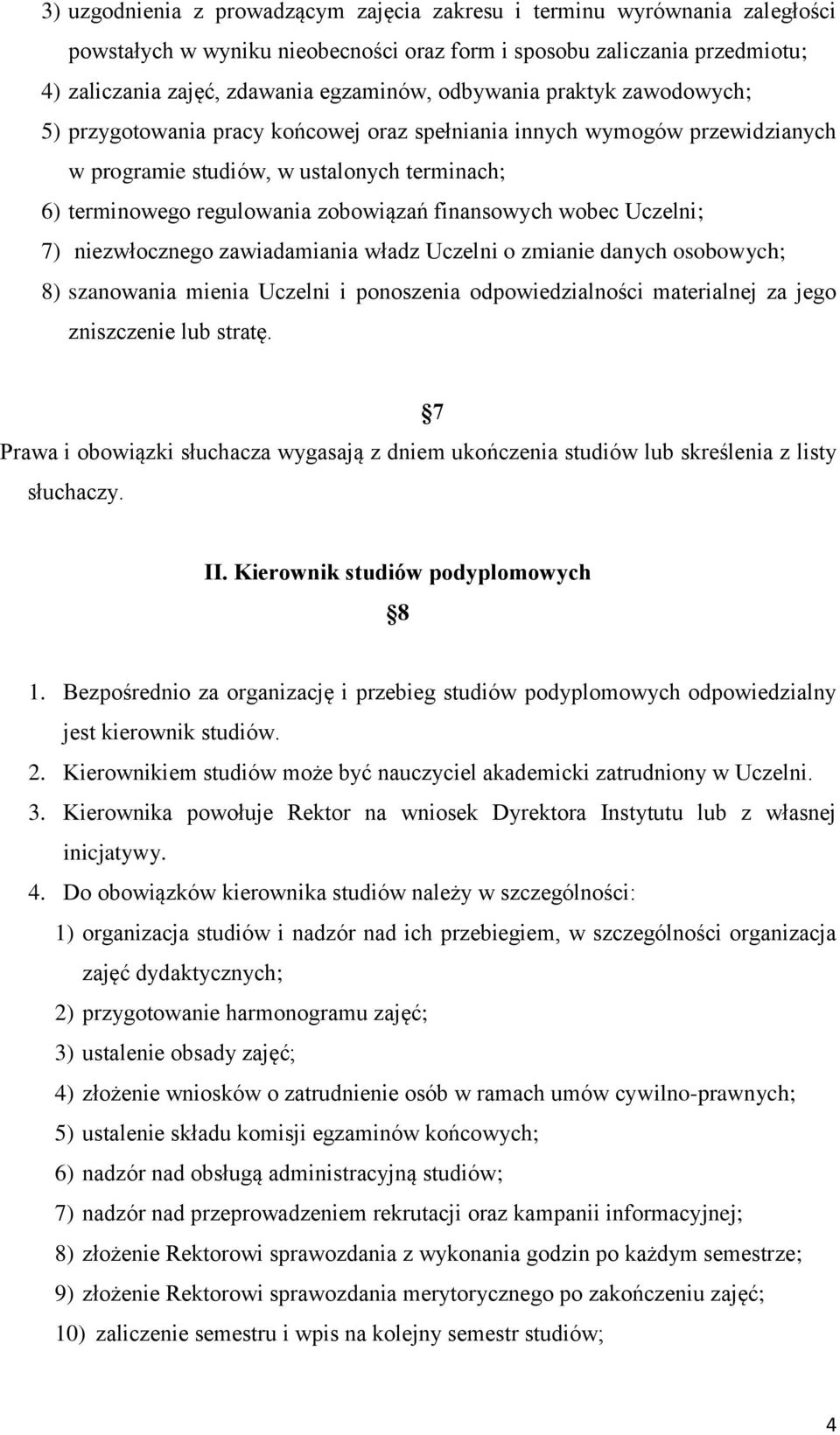 finansowych wobec Uczelni; 7) niezwłocznego zawiadamiania władz Uczelni o zmianie danych osobowych; 8) szanowania mienia Uczelni i ponoszenia odpowiedzialności materialnej za jego zniszczenie lub