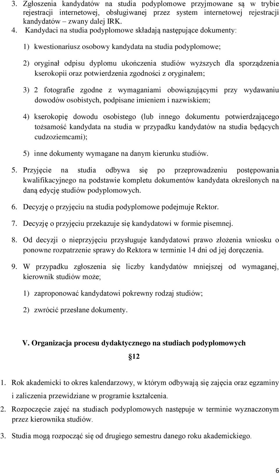 kserokopii oraz potwierdzenia zgodności z oryginałem; 3) 2 fotografie zgodne z wymaganiami obowiązującymi przy wydawaniu dowodów osobistych, podpisane imieniem i nazwiskiem; 4) kserokopię dowodu