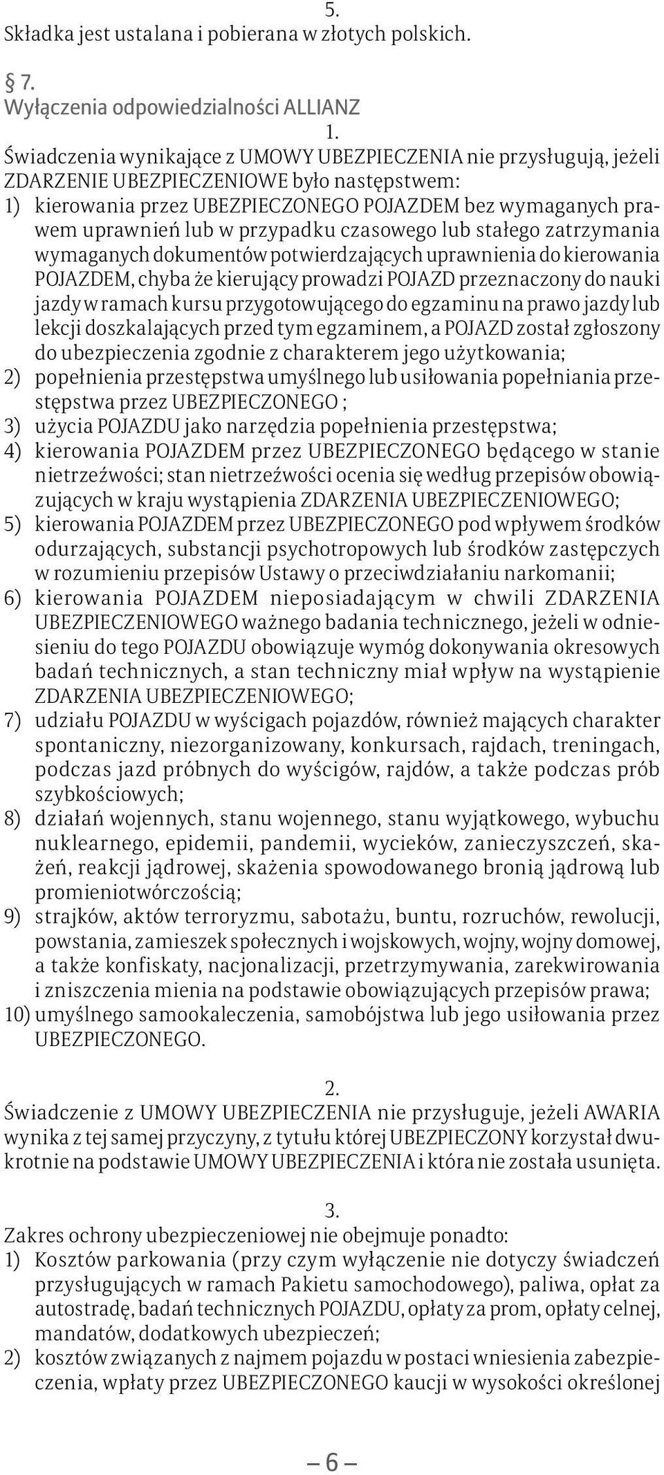 wymaganych prawem uprawnień lub w przypadku czasowego lub stałego zatrzymania wymaganych dokumentów potwierdzających uprawnienia do kierowania POJAZDEM, chyba że kierujący prowadzi POJAZD