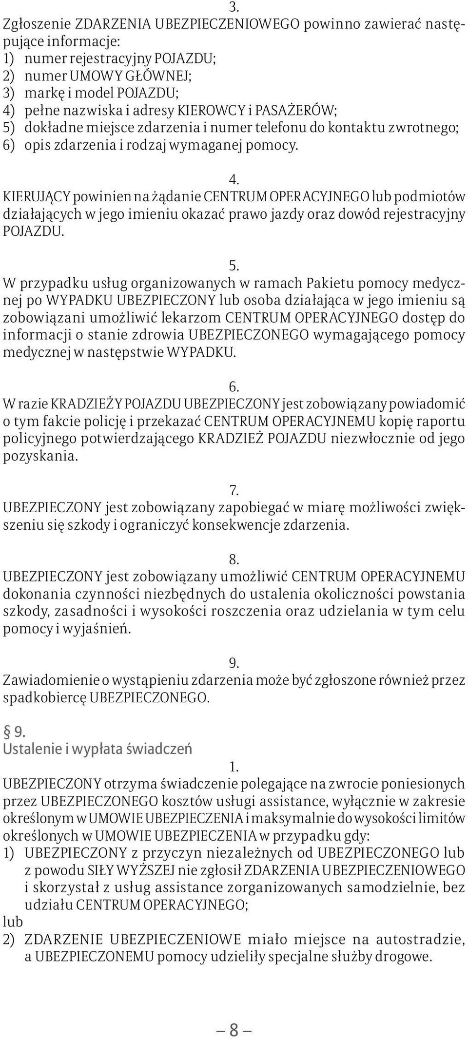 KIERUJĄCY powinien na żądanie CENTRUM OPERACYJNEGO lub podmiotów działających w jego imieniu okazać prawo jazdy oraz dowód rejestracyjny POJAZDU. 5.