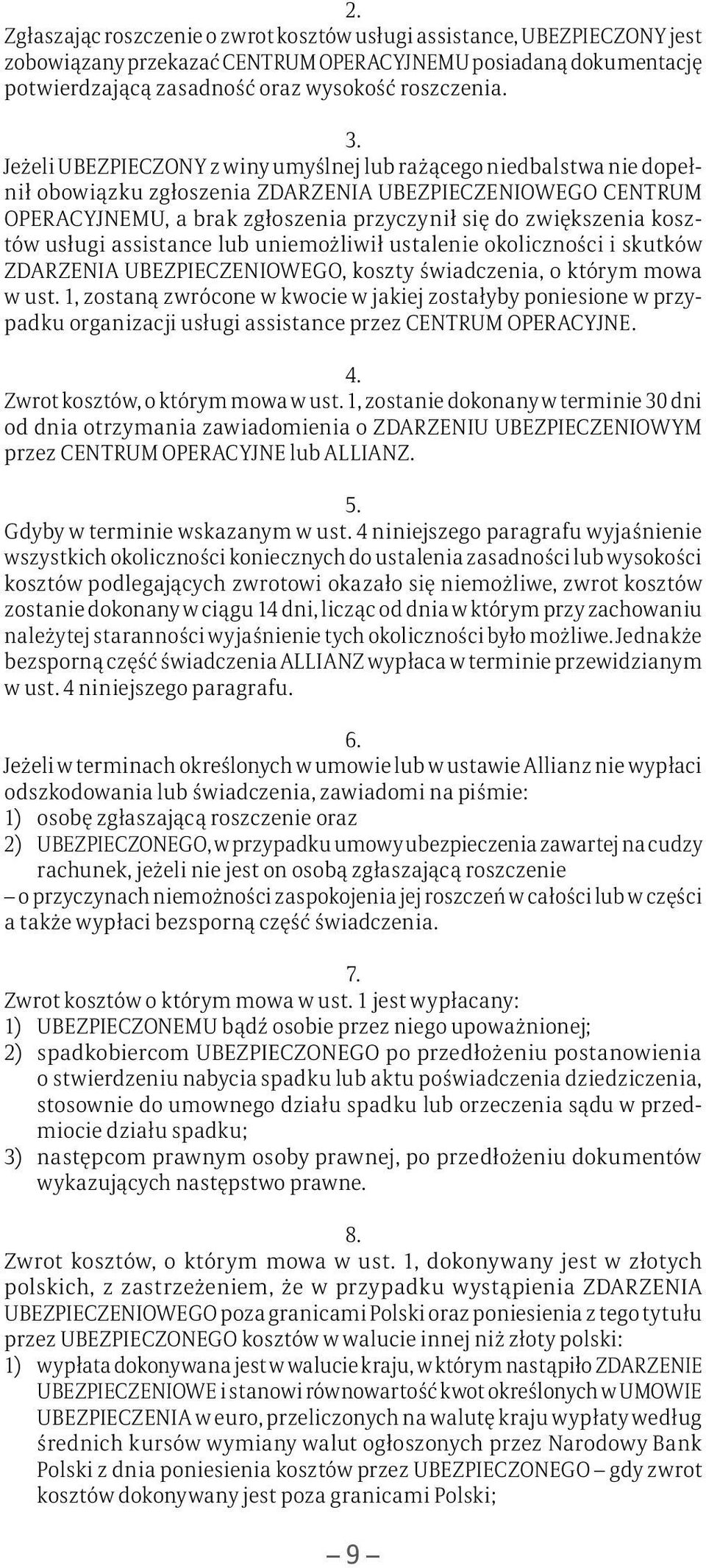 kosztów usługi assistance lub uniemożliwił ustalenie okoliczności i skutków ZDARZENIA UBEZPIECZENIOWEGO, koszty świadczenia, o którym mowa w ust.