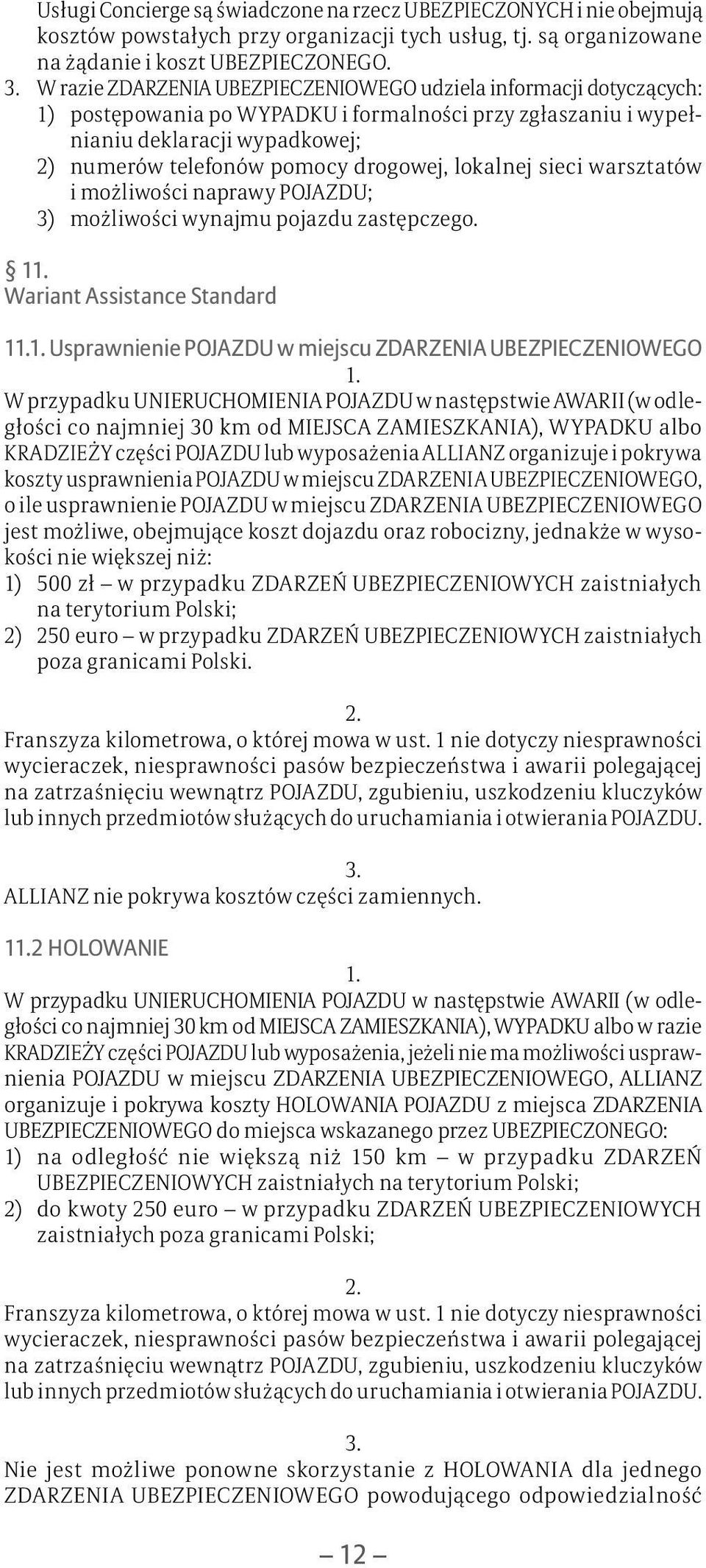 lokalnej sieci warsztatów i możliwości naprawy POJAZDU; 3) możliwości wynajmu pojazdu zastępczego.