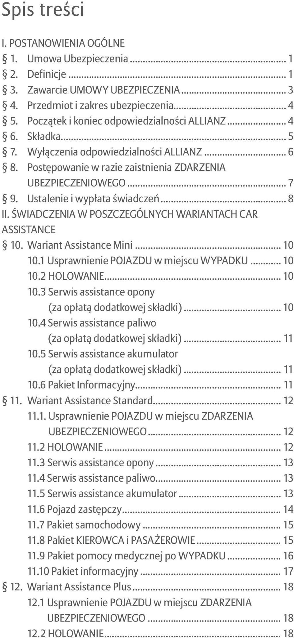 ŚWIADCZENIA W POSZCZEGÓLNYCH WARIANTACH CAR ASSISTANCE 10. Wariant Assistance Mini... 10 10.1 Usprawnienie POJAZDU w miejscu WYPADKU... 10 10.2 HOLOWANIE... 10 10.3 Serwis assistance opony (za opłatą dodatkowej składki).