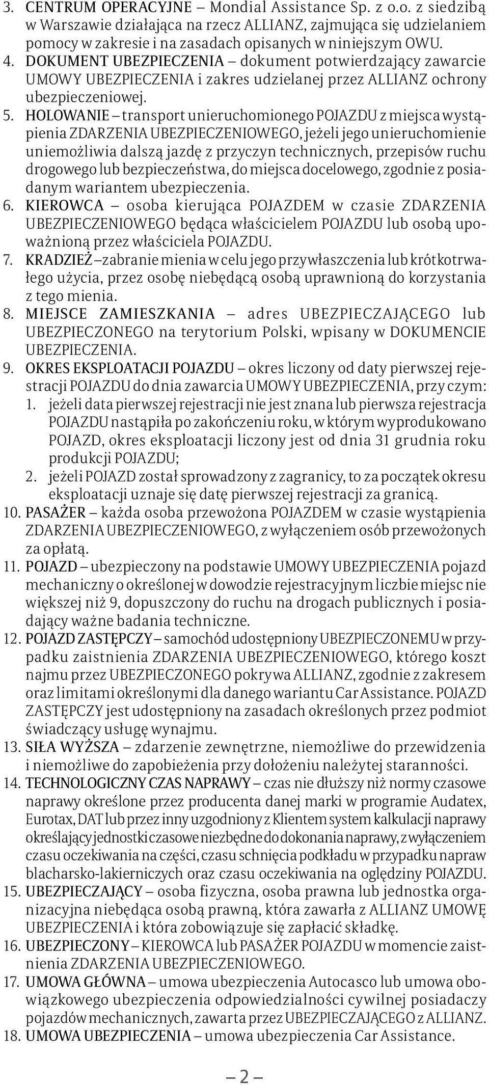 HOLOWANIE transport unieruchomionego POJAZDU z miejsca wystąpienia ZDARZENIA UBEZPIECZENIOWEGO, jeżeli jego unieruchomienie uniemożliwia dalszą jazdę z przyczyn technicznych, przepisów ruchu