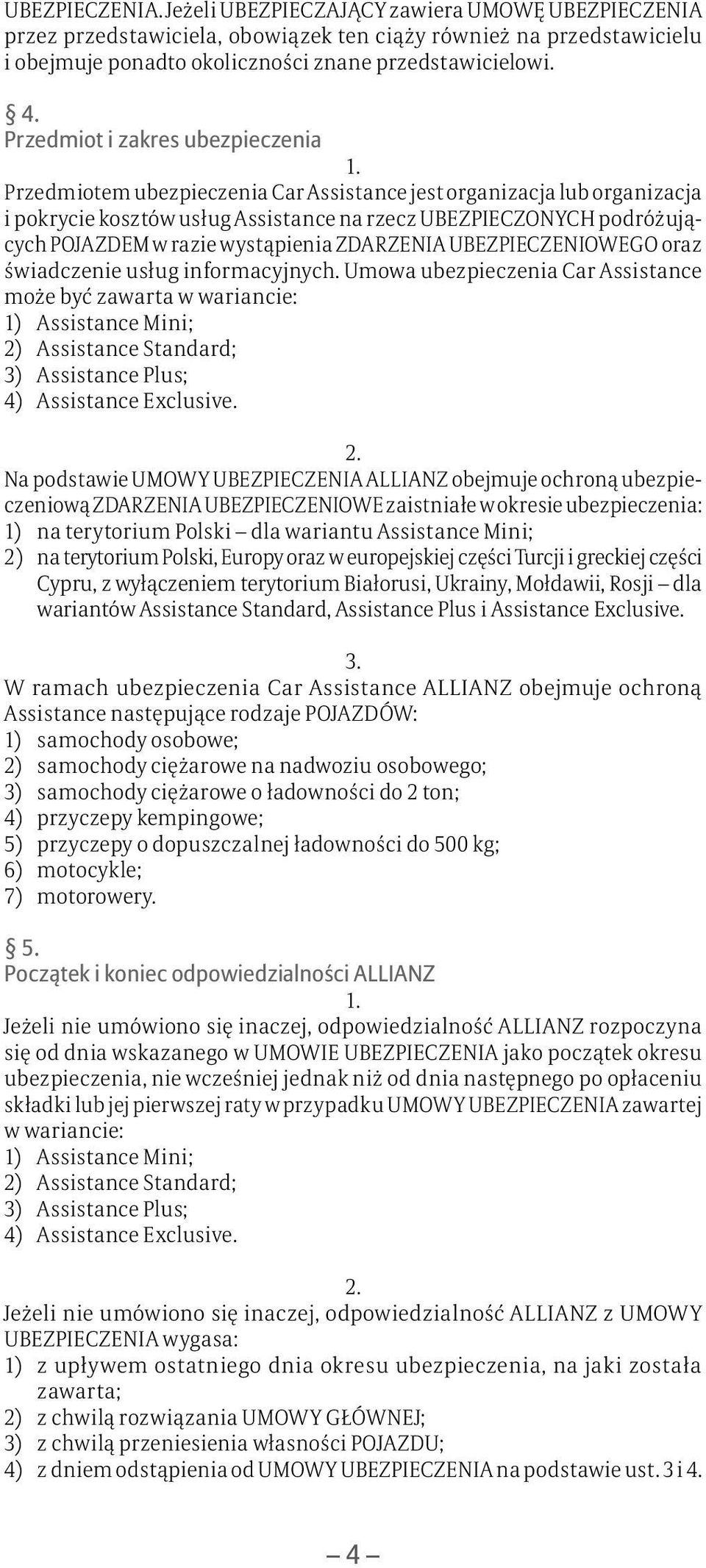 wystąpienia ZDARZENIA UBEZPIECZENIOWEGO oraz świadczenie usług informacyjnych.