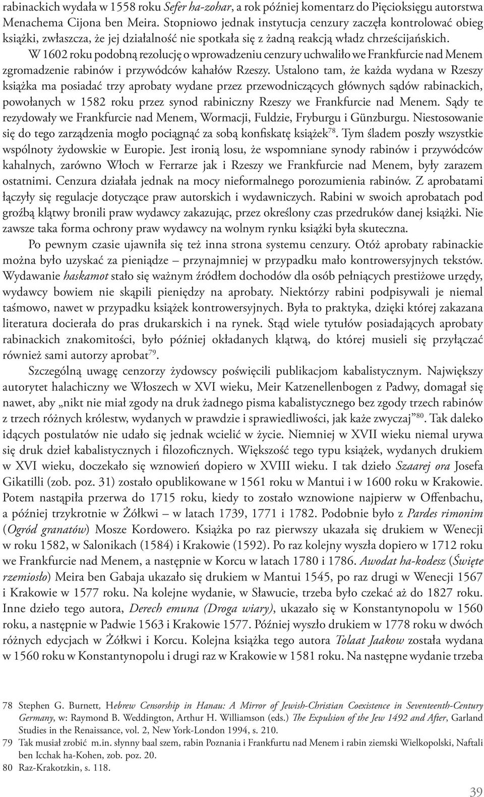 W 1602 roku podobną rezolucję o wprowadzeniu cenzury uchwaliło we Frankfurcie nad Menem zgromadzenie rabinów i przywódców kahałów Rzeszy.