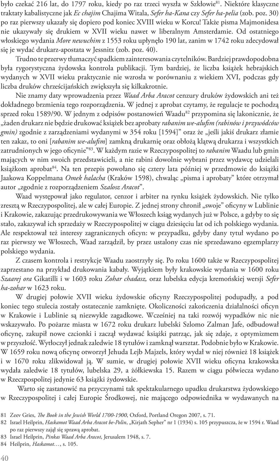 Od ostatniego włoskiego wydania More newuchim z 1553 roku upłynęło 190 lat, zanim w 1742 roku zdecydował się je wydać drukarz-apostata w Jessnitz (zob. poz. 40).