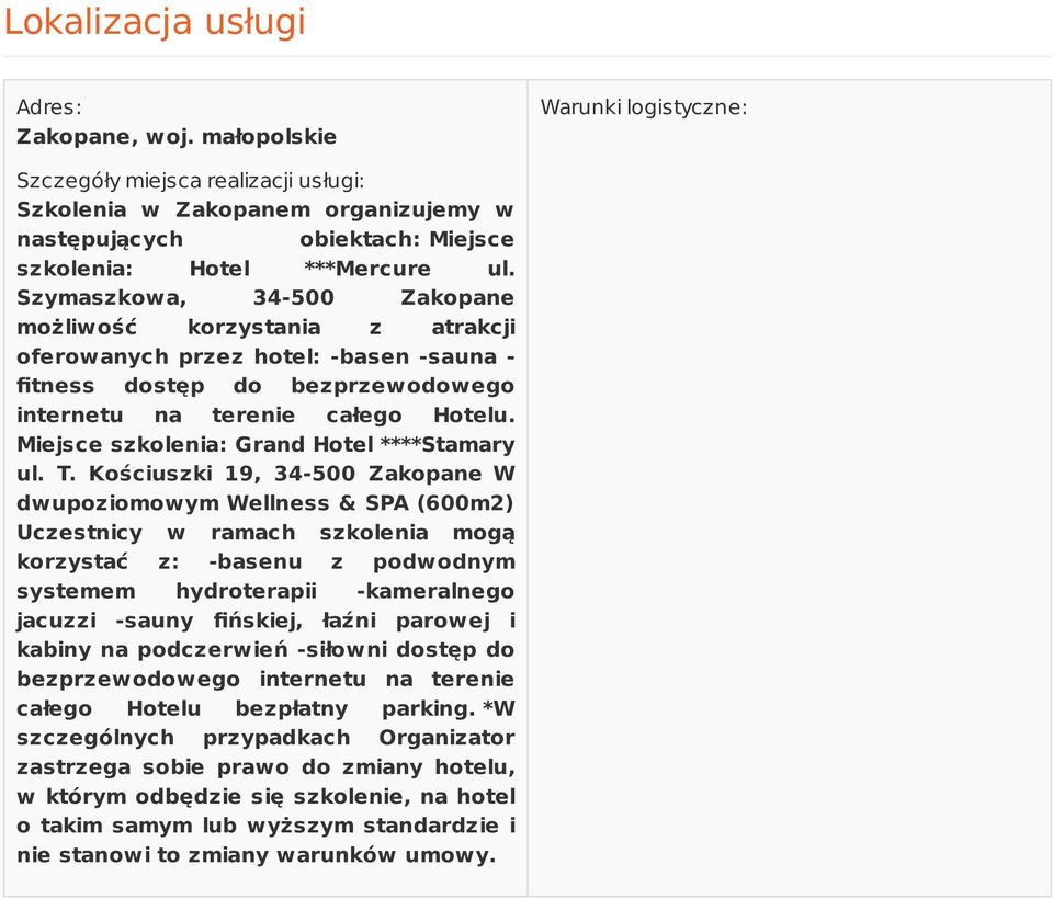 Szymaszkowa, 34-500 Zakopane możliwość korzystania z atrakcji oferowanych przez hotel: -basen -sauna - fitness dostęp do bezprzewodowego internetu na terenie całego Hotelu.