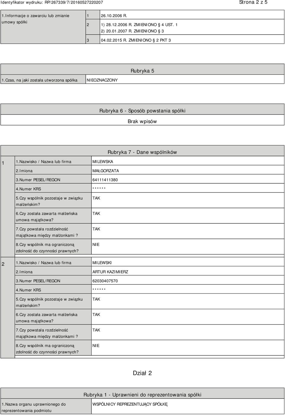 Numer KRS ****** 5.Czy wspólnik pozostaje w związku małżeńskim? 6.Czy została zawarta małżeńska umowa majątkowa? 7.Czy powstała rozdzielność majątkowa między małżonkami? 8.