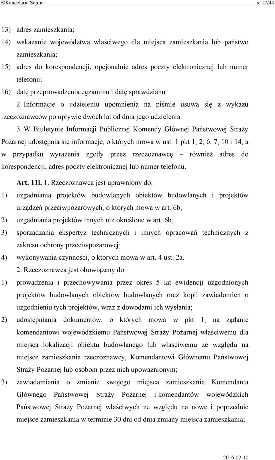 telefonu; 16) datę przeprowadzenia egzaminu i datę sprawdzianu. 2. Informacje o udzieleniu upomnienia na piśmie usuwa się z wykazu rzeczoznawców po upływie dwóch lat od dnia jego udzielenia. 3.