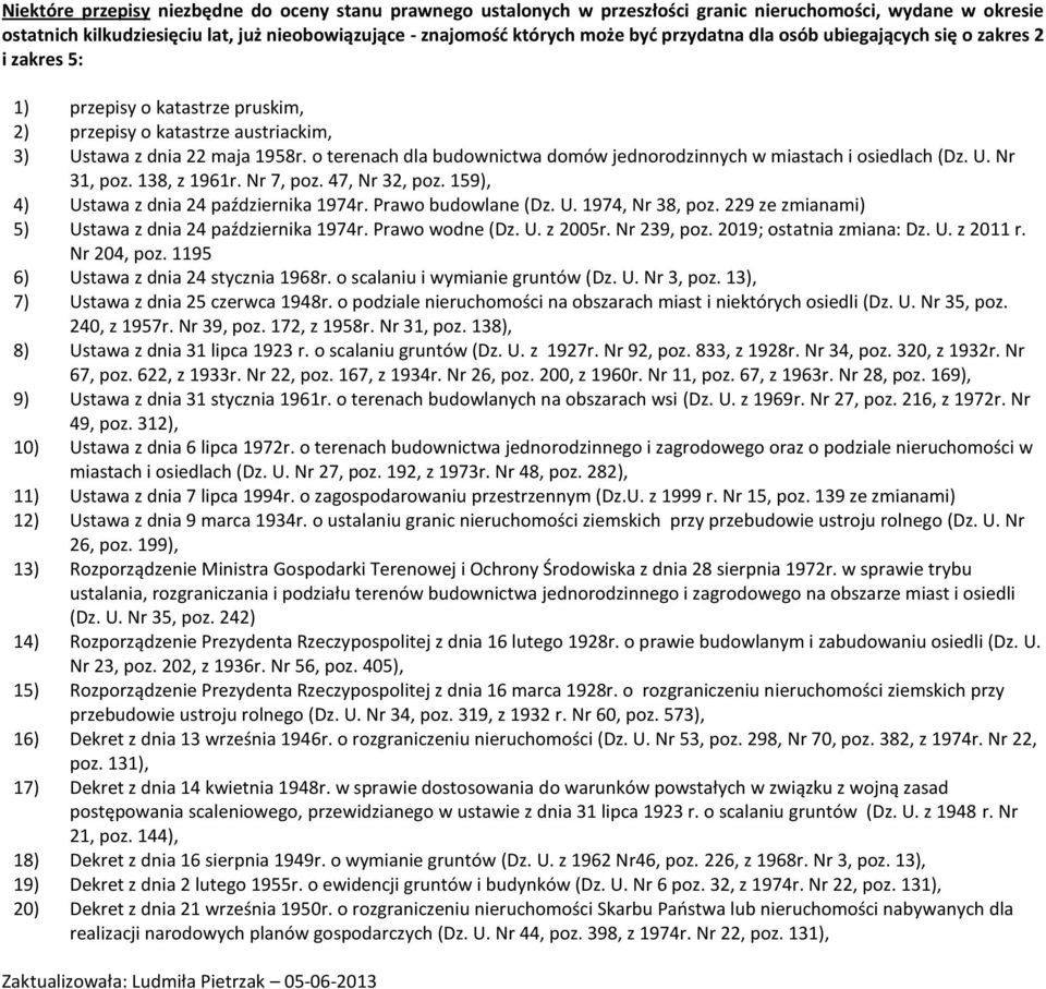 o terenach dla budownictwa domów jednorodzinnych w miastach i osiedlach (Dz. U. Nr 31, poz. 138, z 1961r. Nr 7, poz. 47, Nr 3, poz. 19), 4) Ustawa z dnia 4 października 1974r. Prawo budowlane (Dz. U. 1974, Nr 38, poz.