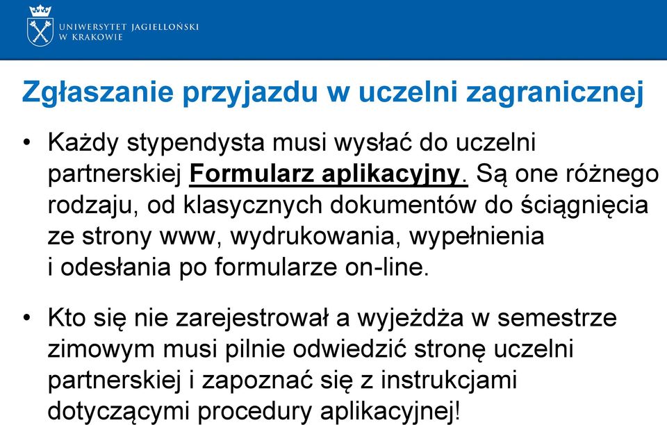 Są one różnego rodzaju, od klasycznych dokumentów do ściągnięcia ze strony www, wydrukowania, wypełnienia i