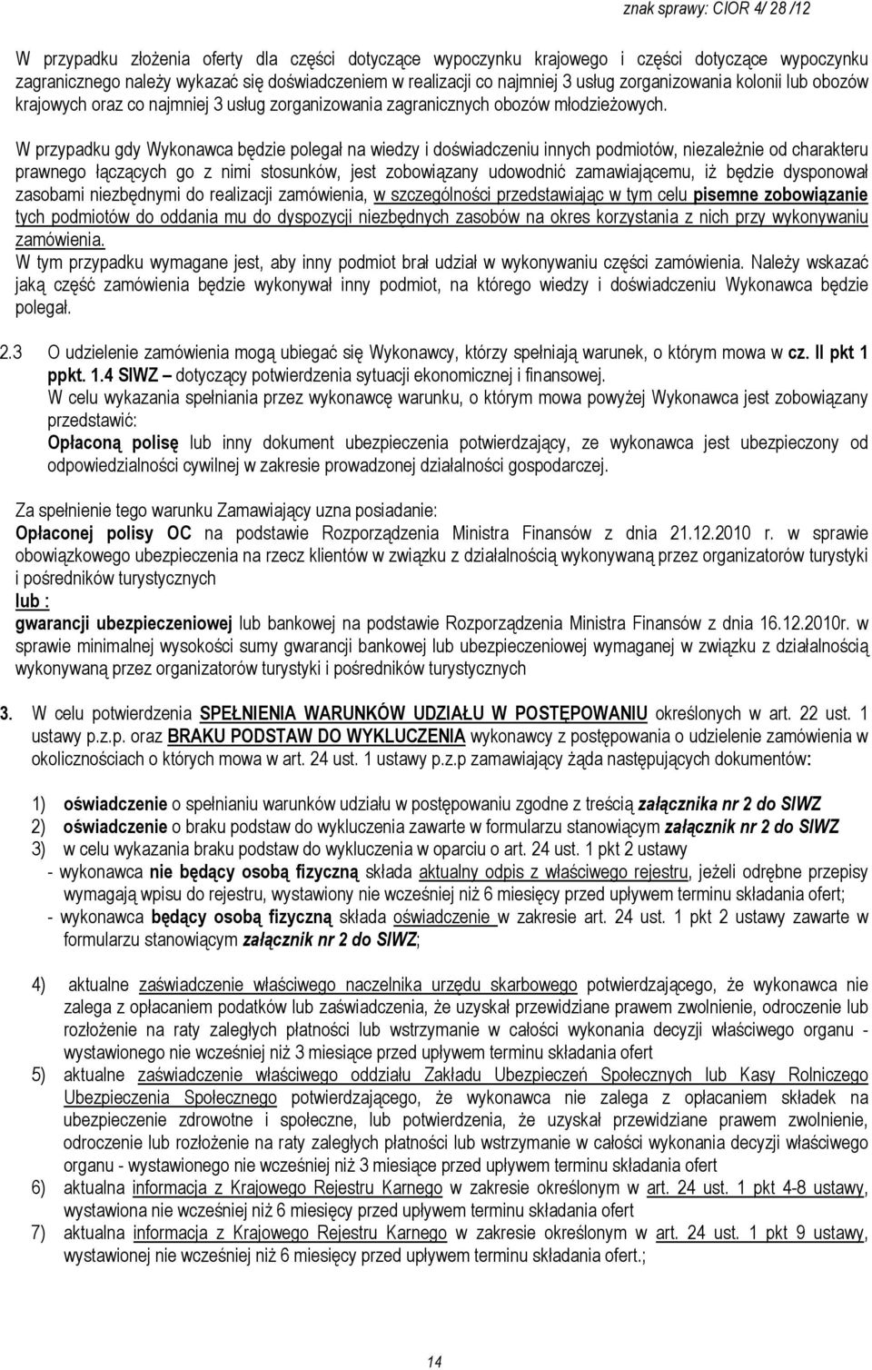 W przypadku gdy Wykonawca będzie polegał na wiedzy i doświadczeniu innych podmiotów, niezależnie od charakteru prawnego łączących go z nimi stosunków, jest zobowiązany udowodnić zamawiającemu, iż