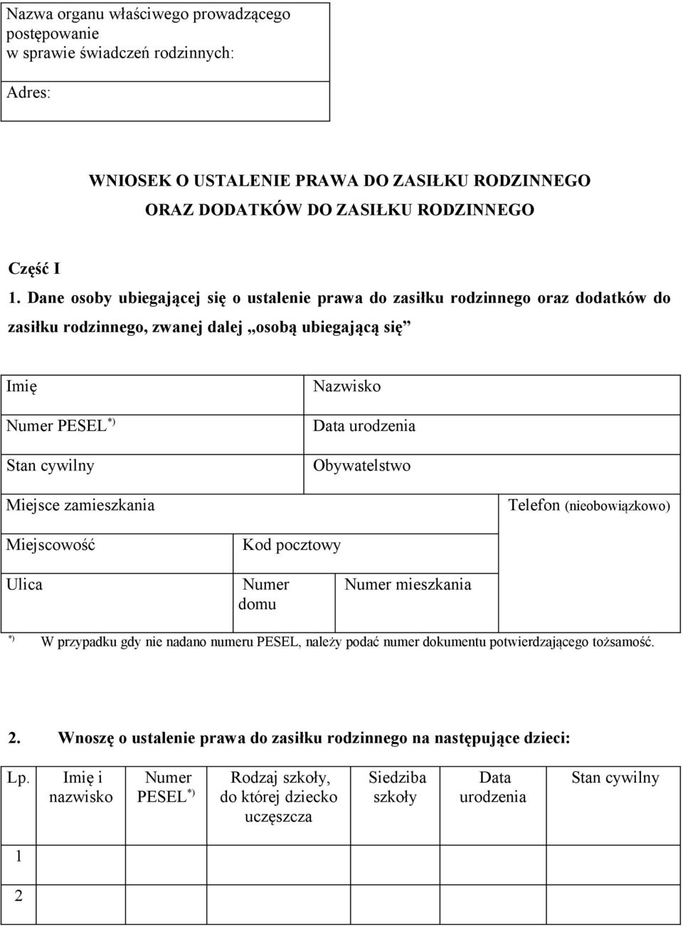Obywatelstwo Miejsce zamieszkania Telefon (nieobowiązkowo) Miejscowość Kod pocztowy Ulica Numer domu Numer mieszkania W przypadku gdy nie nadano numeru PESEL, należy podać numer dokumentu