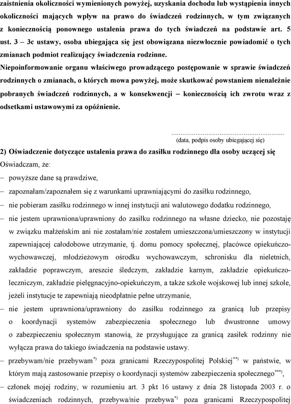 Niepoinformowanie organu właściwego prowadzącego postępowanie w sprawie świadczeń rodzinnych o zmianach, o których mowa powyżej, może skutkować powstaniem nienależnie pobranych świadczeń rodzinnych,