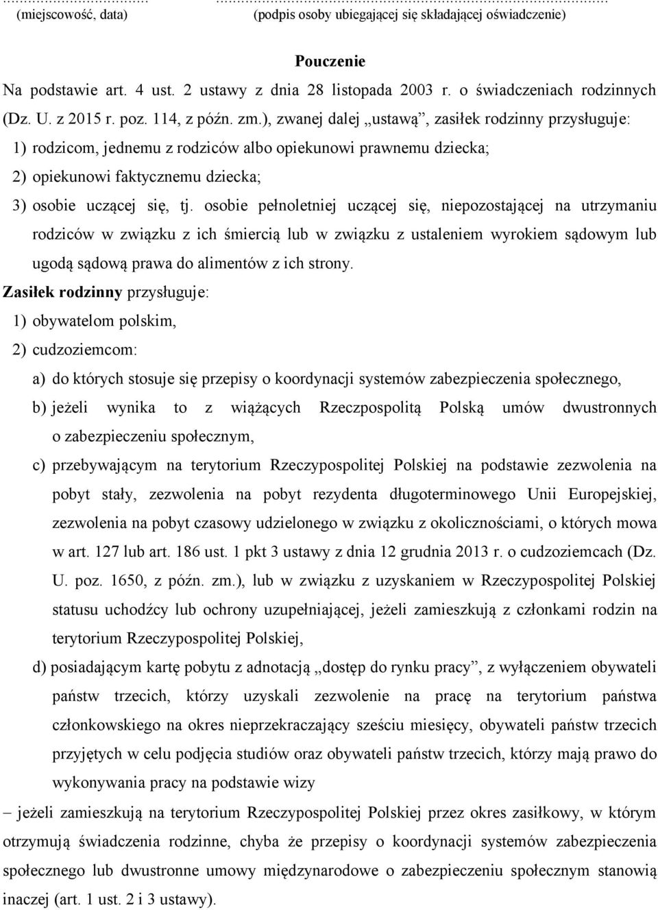 ), zwanej dalej ustawą, zasiłek rodzinny przysługuje: 1) rodzicom, jednemu z rodziców albo opiekunowi prawnemu dziecka; 2) opiekunowi faktycznemu dziecka; 3) osobie uczącej się, tj.