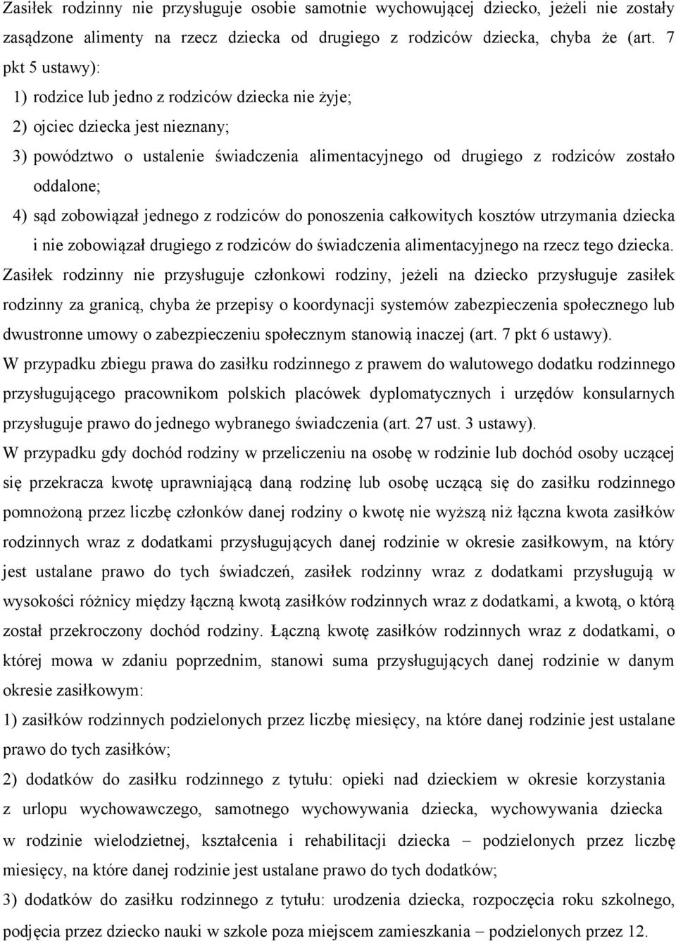 sąd zobowiązał jednego z rodziców do ponoszenia całkowitych kosztów utrzymania dziecka i nie zobowiązał drugiego z rodziców do świadczenia alimentacyjnego na rzecz tego dziecka.