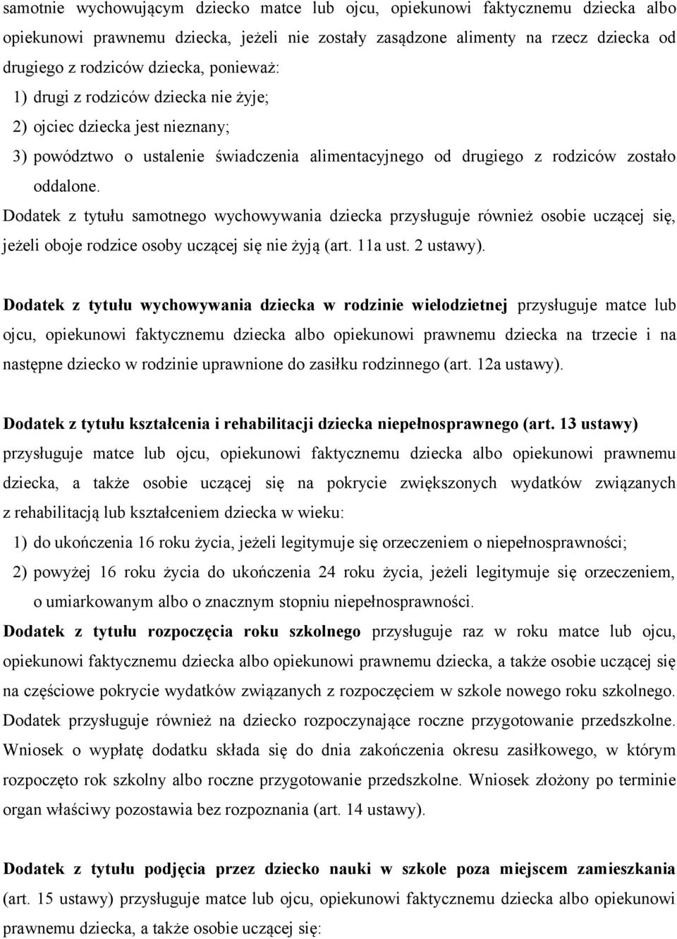 Dodatek z tytułu samotnego wychowywania dziecka przysługuje również osobie uczącej się, jeżeli oboje rodzice osoby uczącej się nie żyją (art. 11a ust. 2 ustawy).