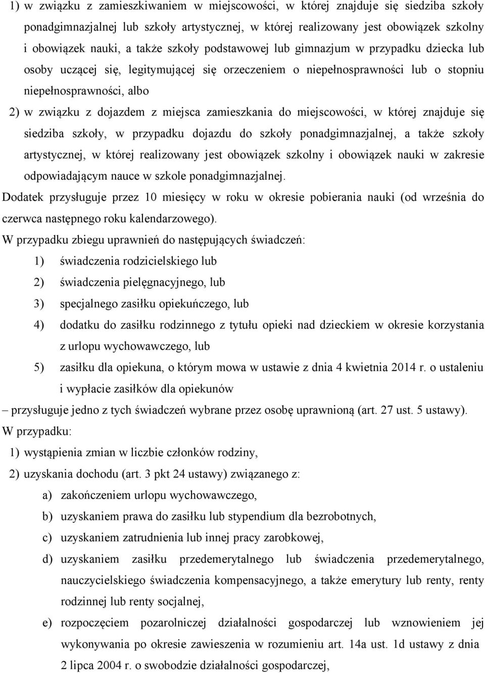 zamieszkania do miejscowości, w której znajduje się siedziba szkoły, w przypadku dojazdu do szkoły ponadgimnazjalnej, a także szkoły artystycznej, w której realizowany jest obowiązek szkolny i