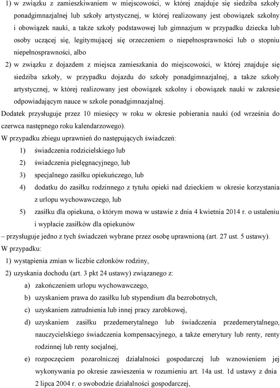 zamieszkania do miejscowości, w której znajduje się siedziba szkoły, w przypadku dojazdu do szkoły ponadgimnazjalnej, a także szkoły artystycznej, w której realizowany jest obowiązek szkolny i