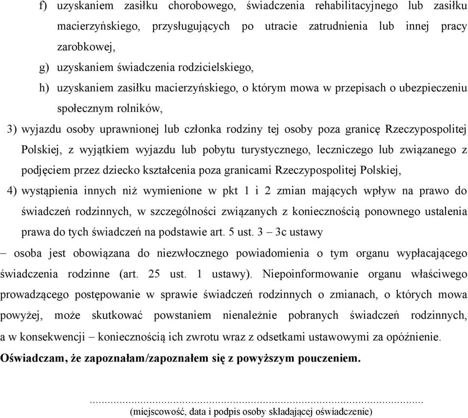 Rzeczypospolitej Polskiej, z wyjątkiem wyjazdu lub pobytu turystycznego, leczniczego lub związanego z podjęciem przez dziecko kształcenia poza granicami Rzeczypospolitej Polskiej, 4) wystąpienia