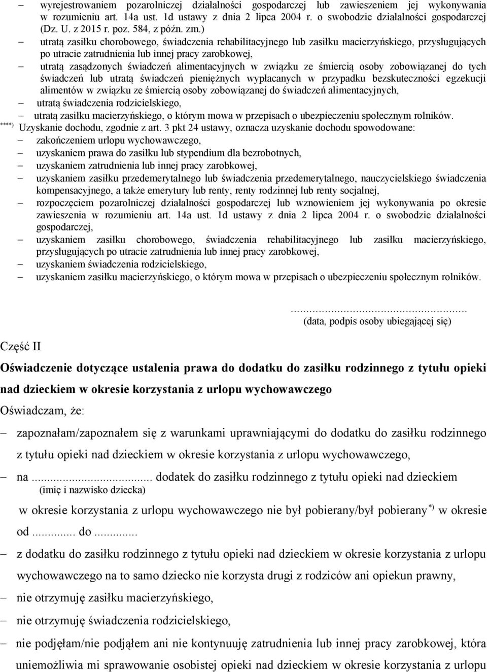 ) utratą zasiłku chorobowego, świadczenia rehabilitacyjnego lub zasiłku macierzyńskiego, przysługujących po utracie zatrudnienia lub innej pracy zarobkowej, utratą zasądzonych świadczeń