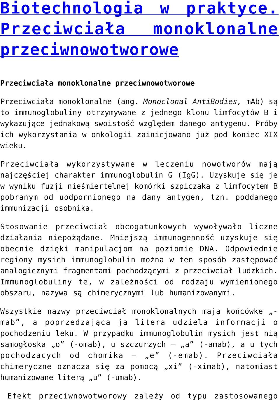 Próby ich wykorzystania w onkologii zainicjowano już pod koniec XIX wieku. Przeciwciała wykorzystywane w leczeniu nowotworów mają najczęściej charakter immunoglobulin G (IgG).