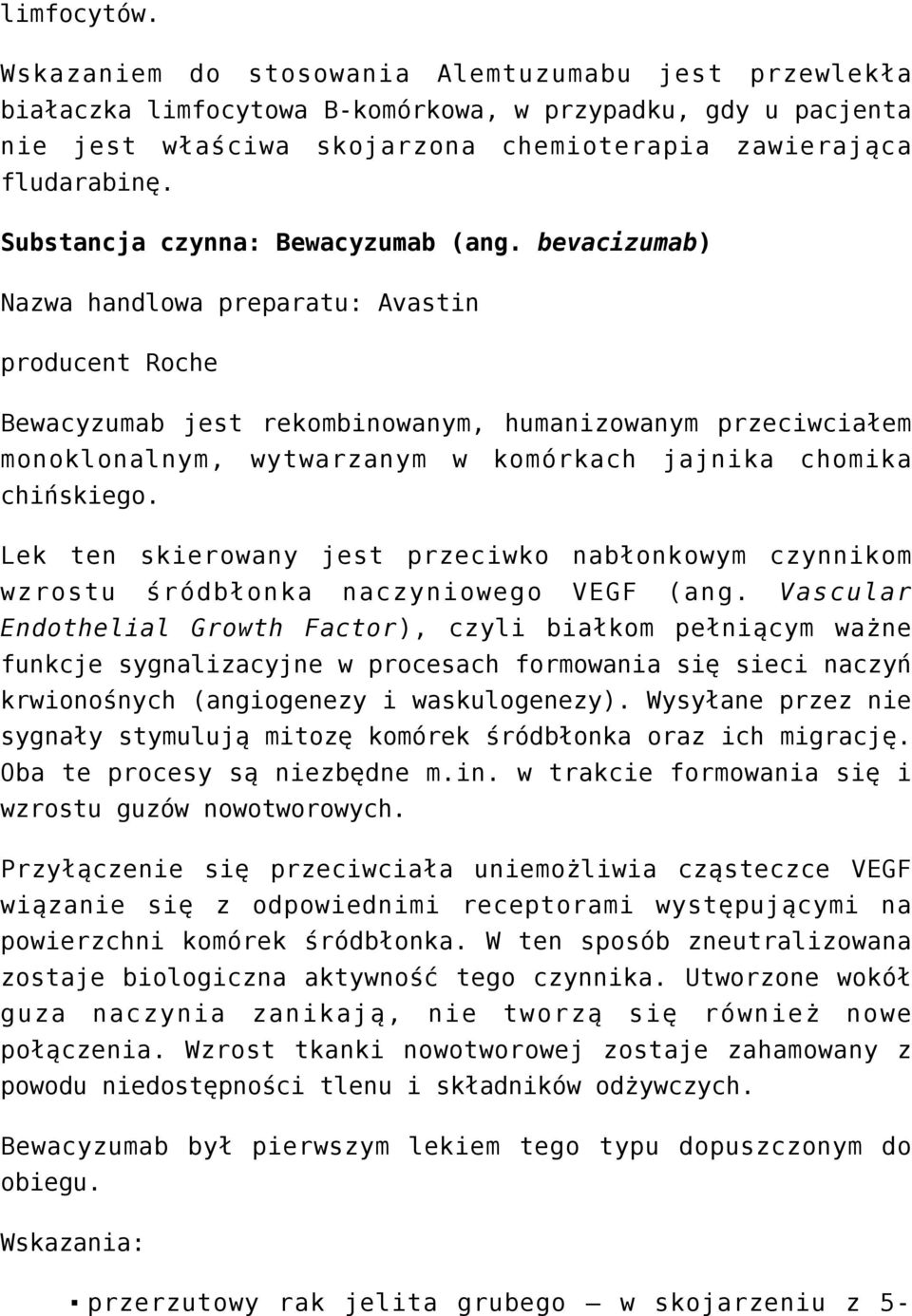 bevacizumab) Nazwa handlowa preparatu: Avastin producent Roche Bewacyzumab jest rekombinowanym, humanizowanym przeciwciałem monoklonalnym, wytwarzanym w komórkach jajnika chomika chińskiego.