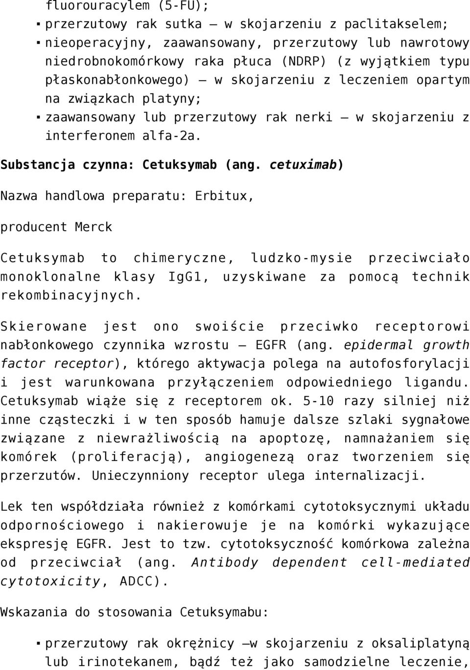 cetuximab) Nazwa handlowa preparatu: Erbitux, producent Merck Cetuksymab to chimeryczne, ludzko-mysie przeciwciało monoklonalne klasy IgG1, uzyskiwane za pomocą technik rekombinacyjnych.