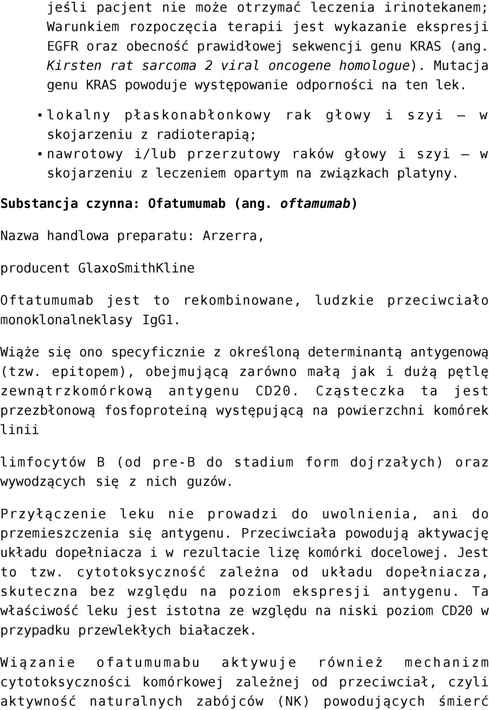 lokalny płaskonabłonkowy rak głowy i szyi w skojarzeniu z radioterapią; nawrotowy i/lub przerzutowy raków głowy i szyi w skojarzeniu z leczeniem opartym na związkach platyny.