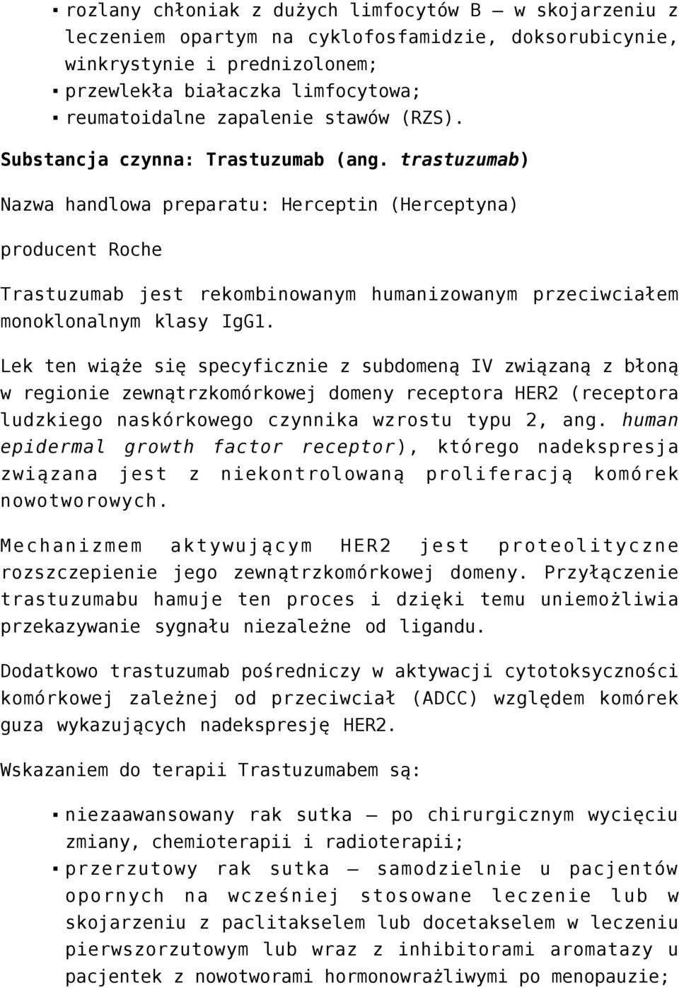 trastuzumab) Nazwa handlowa preparatu: Herceptin (Herceptyna) producent Roche Trastuzumab jest rekombinowanym humanizowanym przeciwciałem monoklonalnym klasy IgG1.