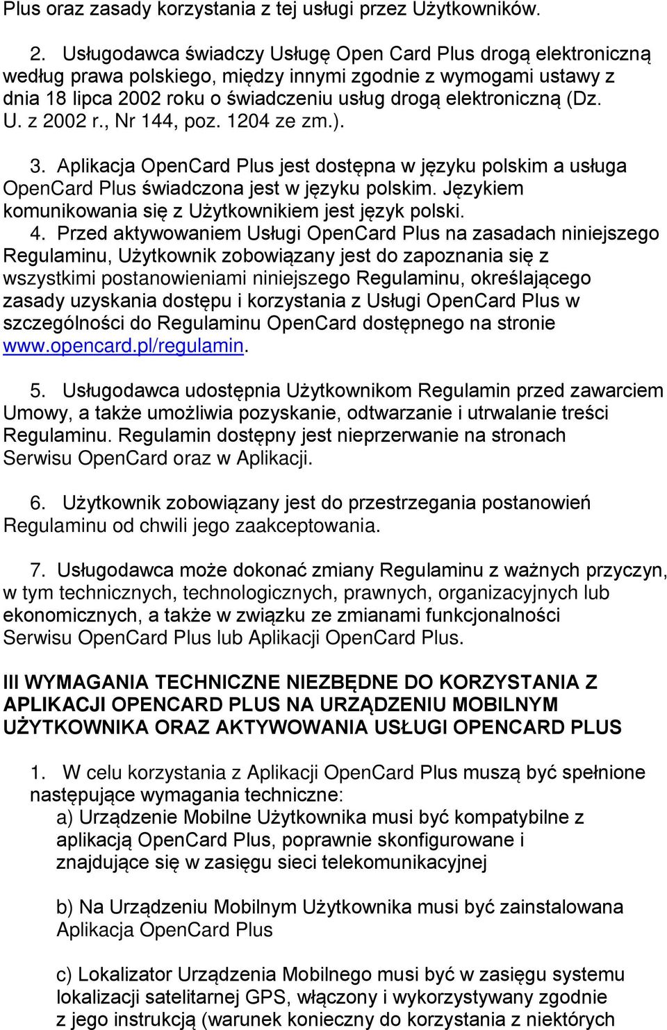 , Nr 144, poz. 1204 ze zm.). 3. Aplikacja OpenCard Plus jest dostępna w języku polskim a usługa OpenCard Plus świadczona jest w języku polskim.