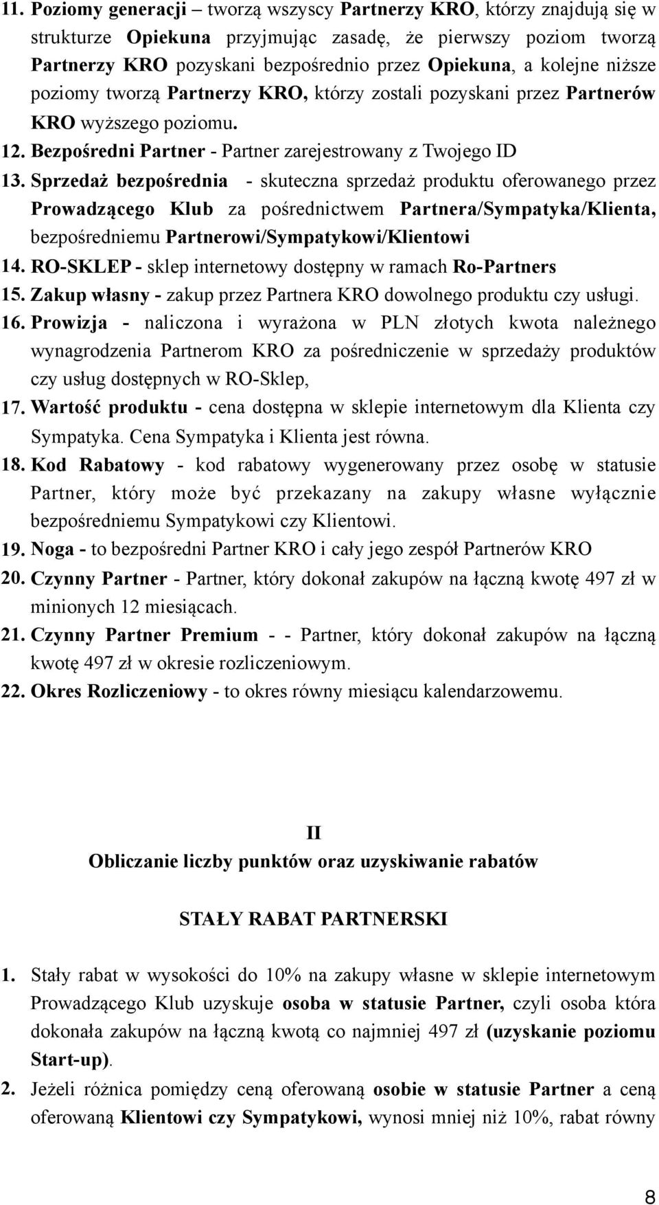 Sprzedaż bezpośrednia - skuteczna sprzedaż produktu oferowanego przez Prowadzącego Klub za pośrednictwem Partnera/Sympatyka/Klienta, bezpośredniemu Partnerowi/Sympatykowi/Klientowi 14.