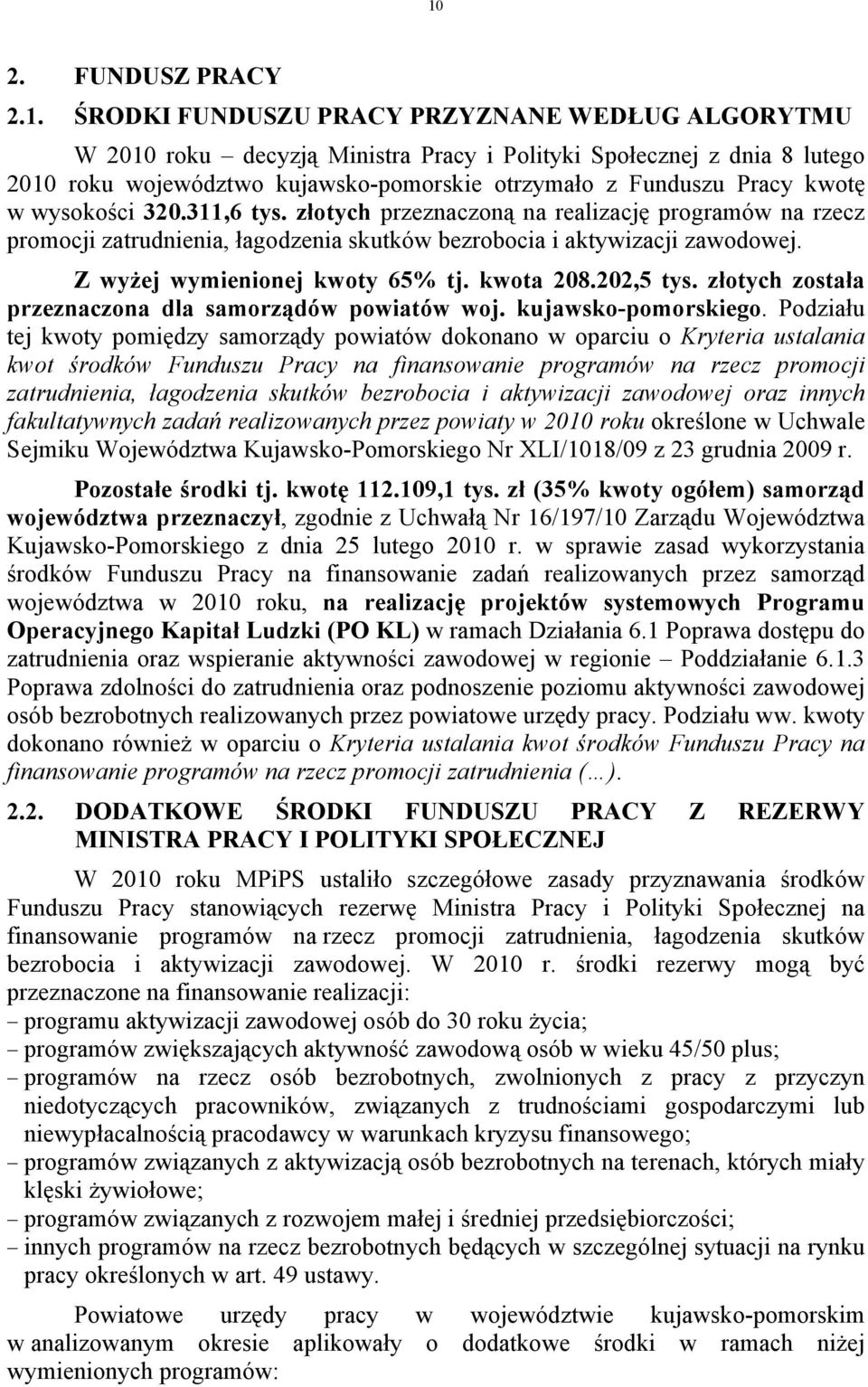 Z wyżej wymienionej kwoty 65% tj. kwota 208.202,5 tys. złotych została przeznaczona dla samorządów powiatów woj. kujawsko-pomorskiego.