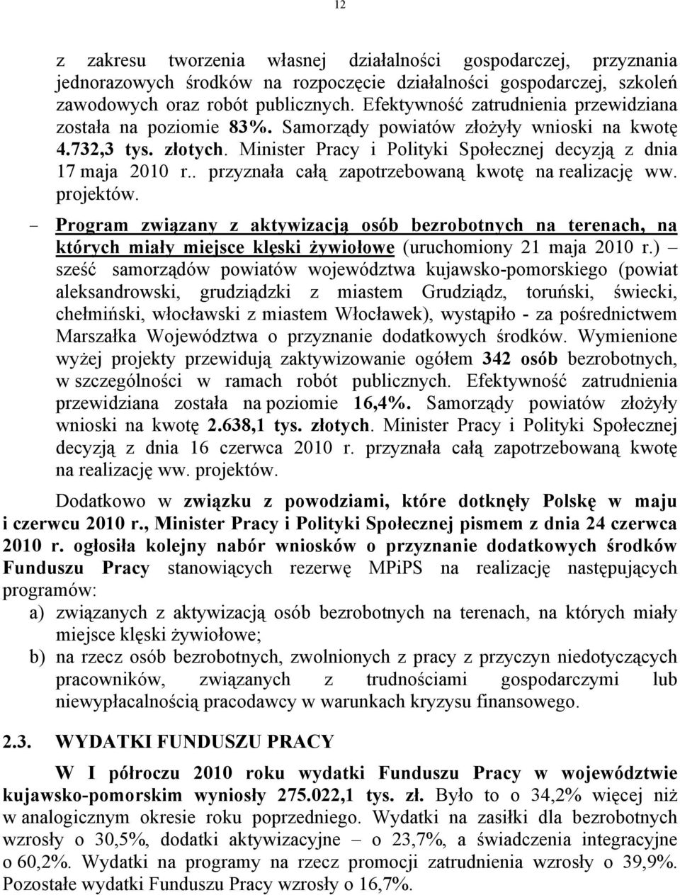 . przyznała całą zapotrzebowaną kwotę na realizację ww. projektów. Program związany z aktywizacją osób bezrobotnych na terenach, na których miały miejsce klęski żywiołowe (uruchomiony 21 maja 2010 r.