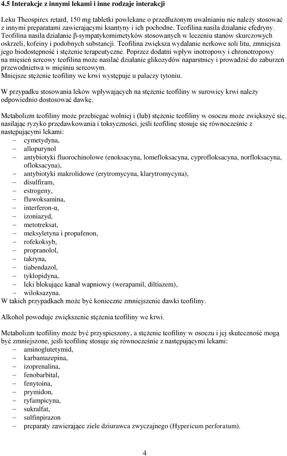 Teofilina zwiększa wydalanie nerkowe soli litu, zmniejsza jego biodostępność i stężenie terapeutyczne.