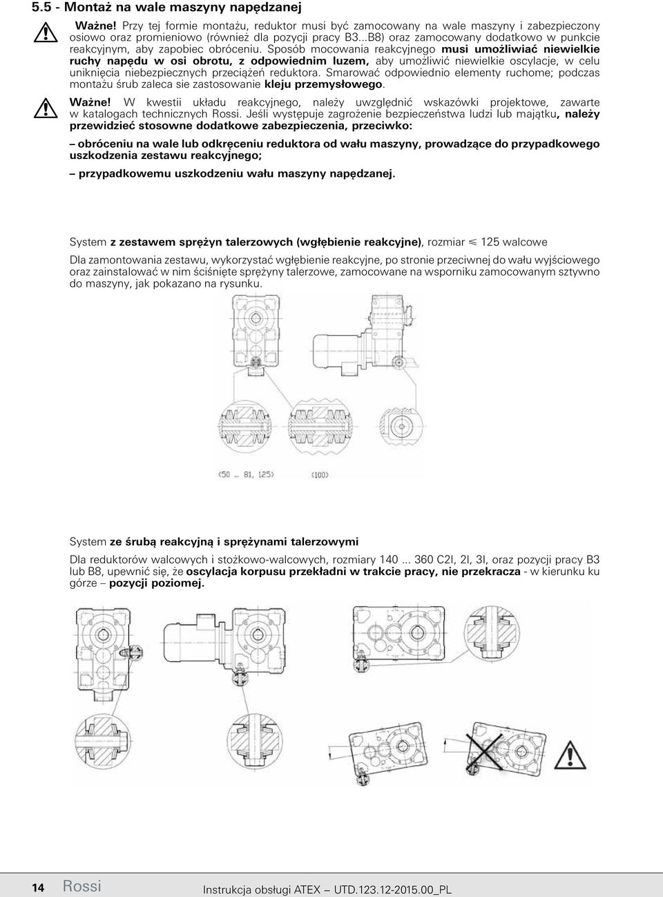 Sposób mocowania reakcyjnego musi umożliwiać niewielkie ruchy napędu w osi obrotu, z odpowiednim luzem, aby umożliwić niewielkie oscylacje, w celu uniknięcia niebezpiecznych przeciążeń reduktora.