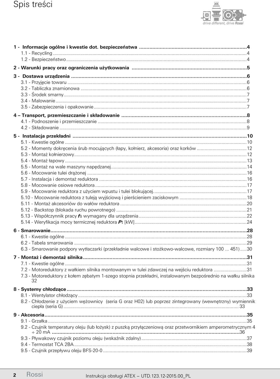1 - Podnoszenie i przemieszczanie...8 4.2 - Składowanie...9 5 - Instalacja przekładni...10 5.1 - Kwestie ogólne...10 5.2 - Momenty dokręcenia śrub mocujących (łapy, kołnierz, akcesoria) oraz korków.